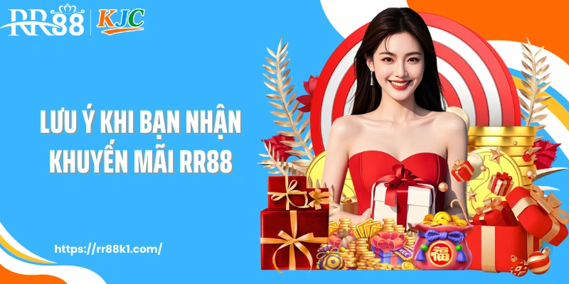 Lưu ý khi bạn nhận khuyến mãi RR88